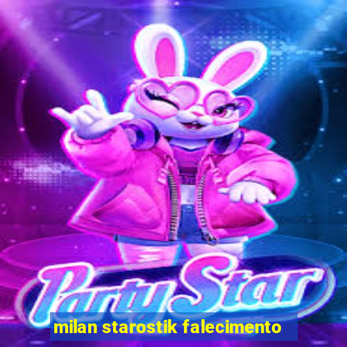 milan starostik falecimento